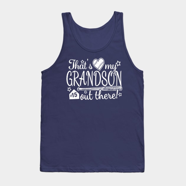 That's My GRANDSON out there #15 Baseball Jersey Uniform Number Grandparent Fan Tank Top by TeeCreations